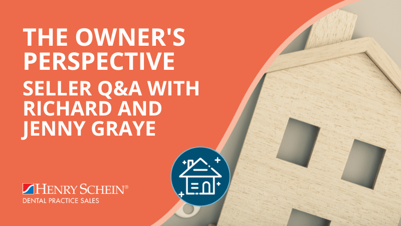 The Owners' Perspective - Seller Q&A With Richard and Jenny Graye - Henry Schein Dental Practice Sales