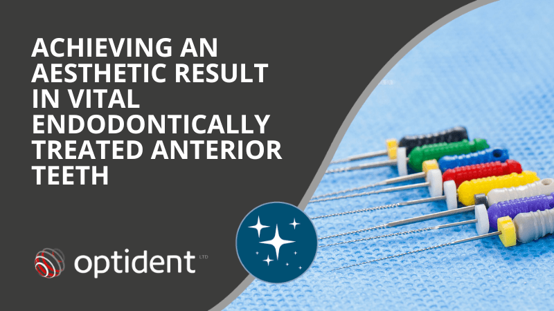 Achieving An Aesthetic Result In Vital, Endodontically Treated Anterior Teeth
