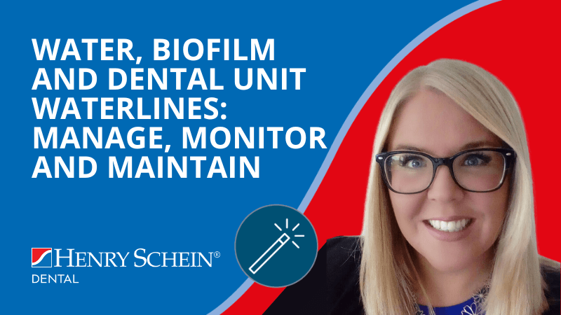 Water, biofilm and dental unit waterlines: Manage, monitor and maintain