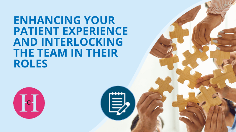 Enhancing Your Patient Experience and Interlocking the Team in Their Roles