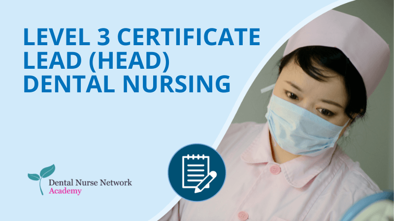 Level 3 Certificate: Lead (Head) Dental Nursing - Dental Nurse Network