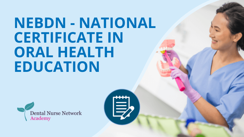 NEBDN National Certificate in Oral Health Education - Dental Nurse Network