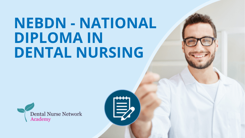 NEBDN National Diploma in Dental Nursing - Dental Nurse Network
