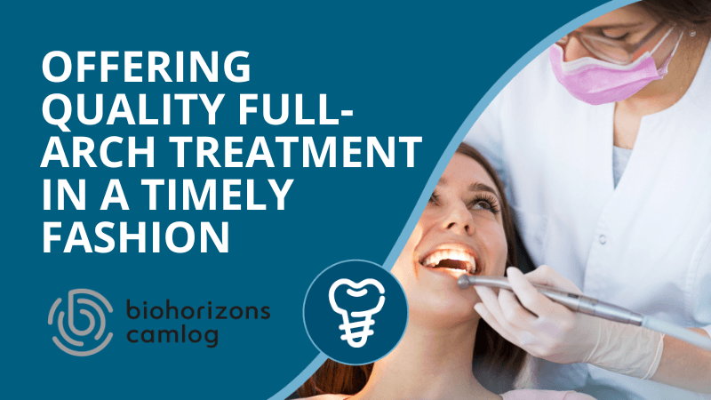 Offering quality full-arch implant treatment in a timely fashion